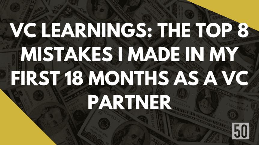 VC LEARNINGS The Top 8 Mistakes I Made In My First 18 Months As a VC Partner
