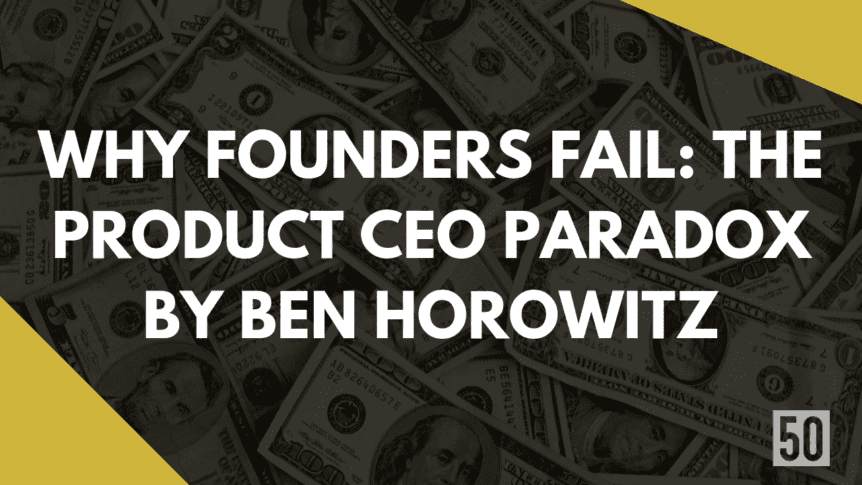 Why Founders Fail The Product CEO Paradox by Ben Horowitz