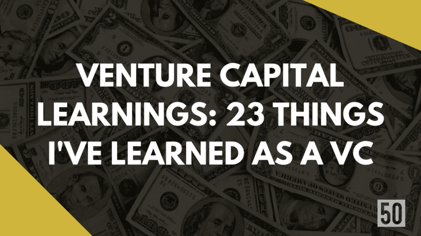 Venture capital learnings 23 Things I've Learned as a VC