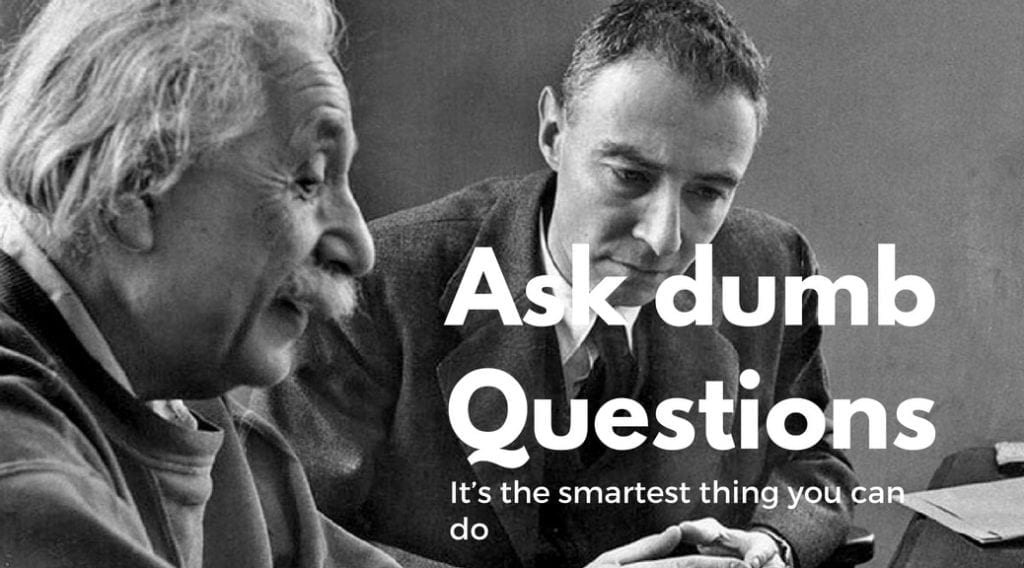 Ask dumb questions. It’s the smartest thing you can do startup investment