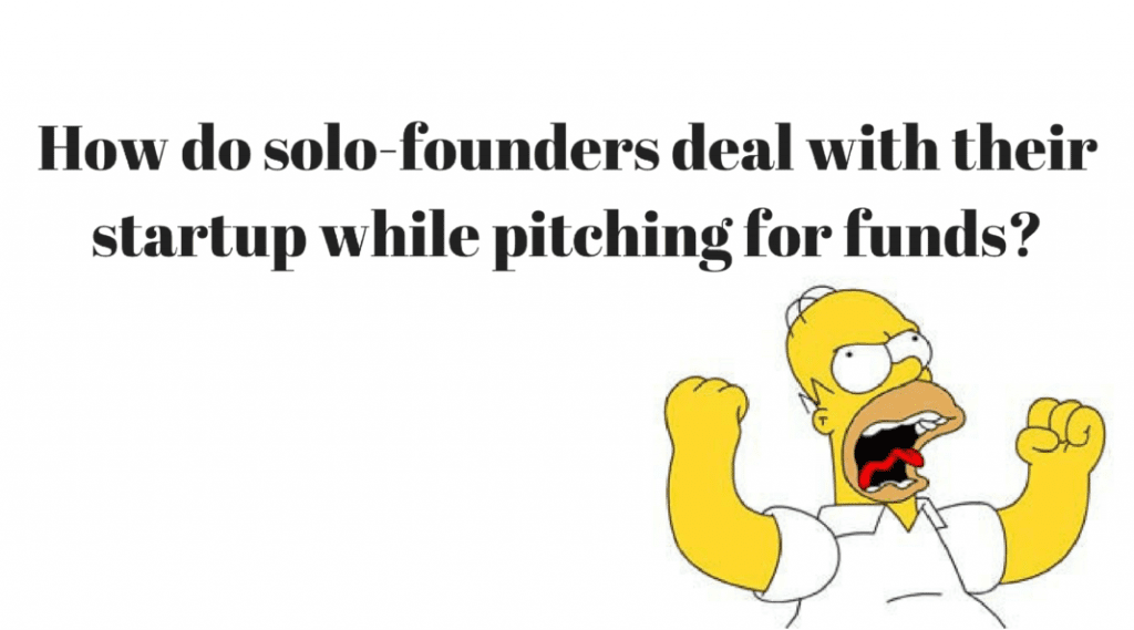 How do solo founders deal with their startup while pitching for funds?