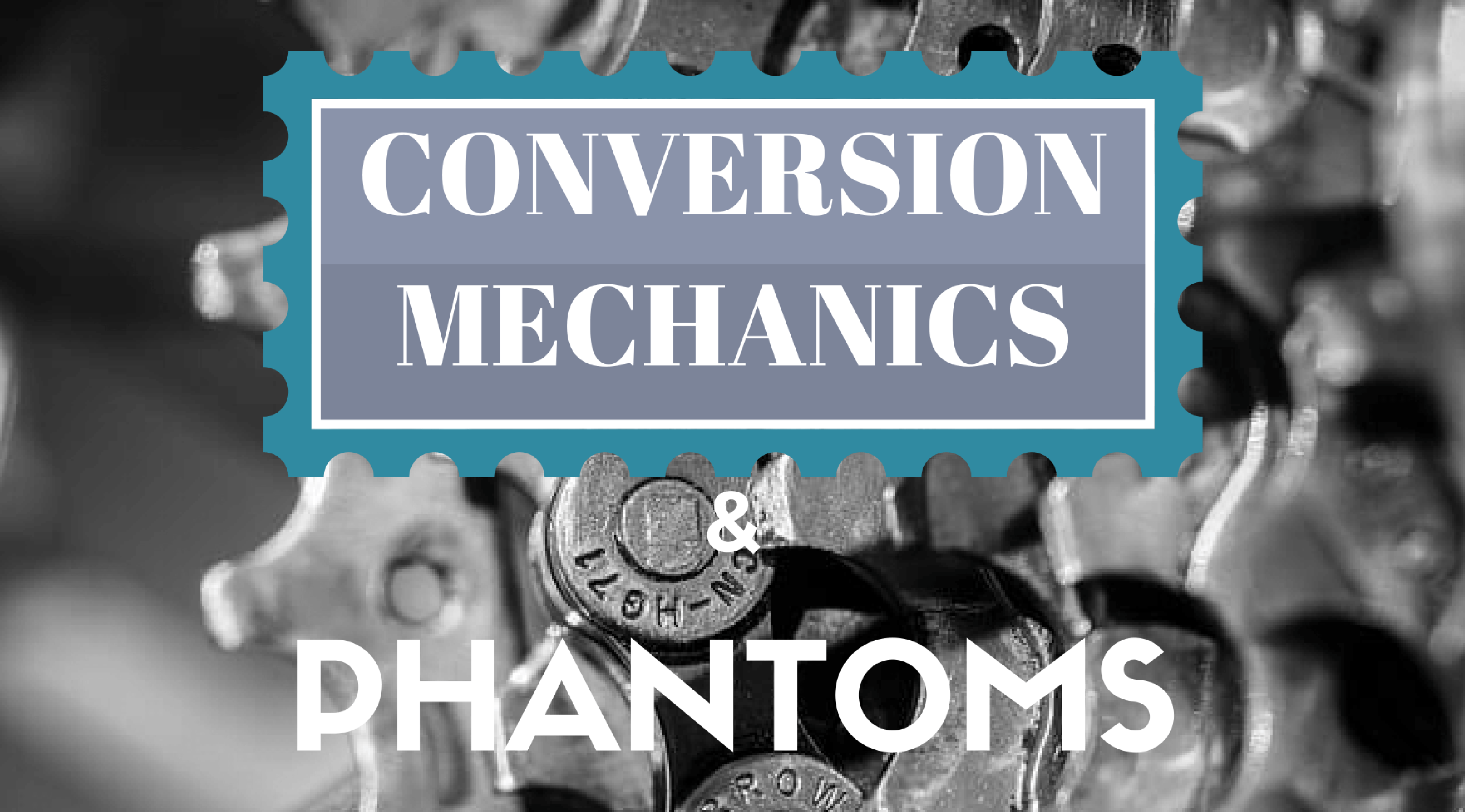 Conversion mechanics & Phantoms