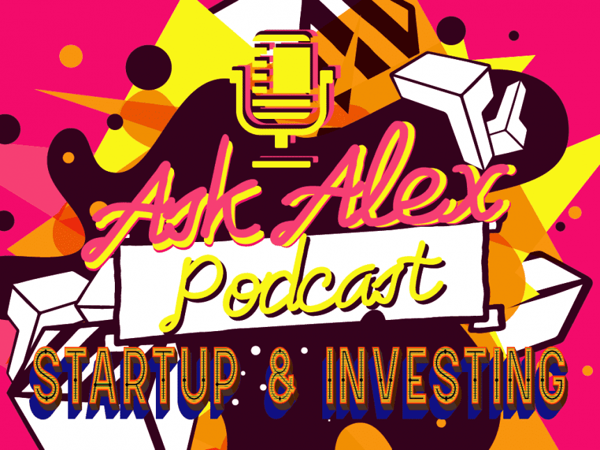 Ask Alex Podcast startup investment fundraising