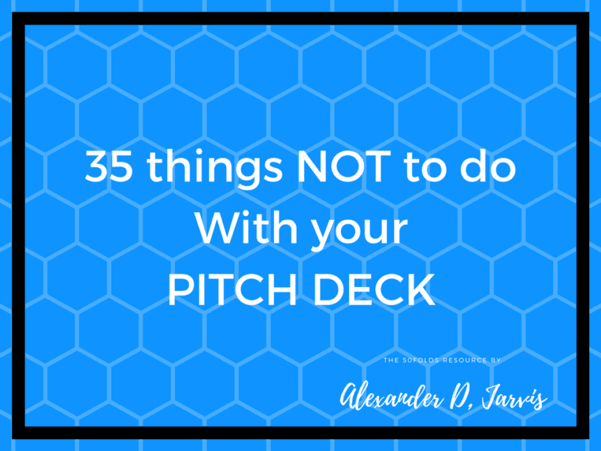 35 things not to do with your pitch deck