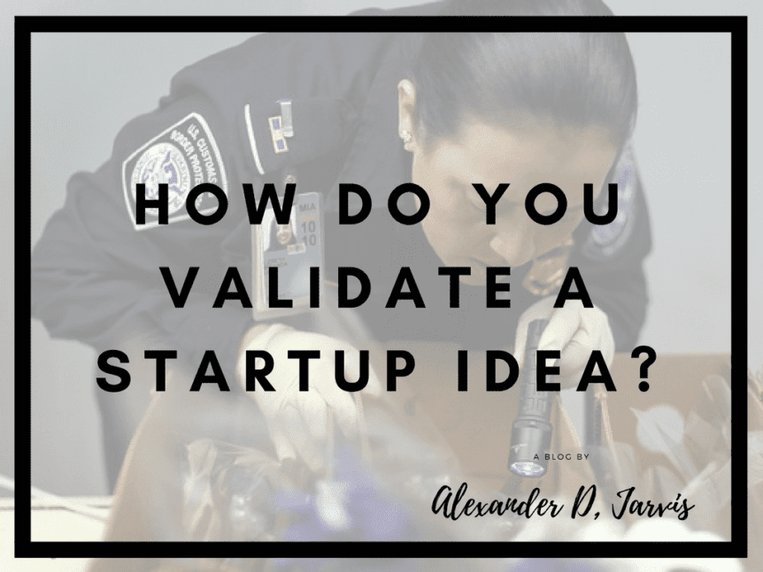 How do you validate a startup idea?