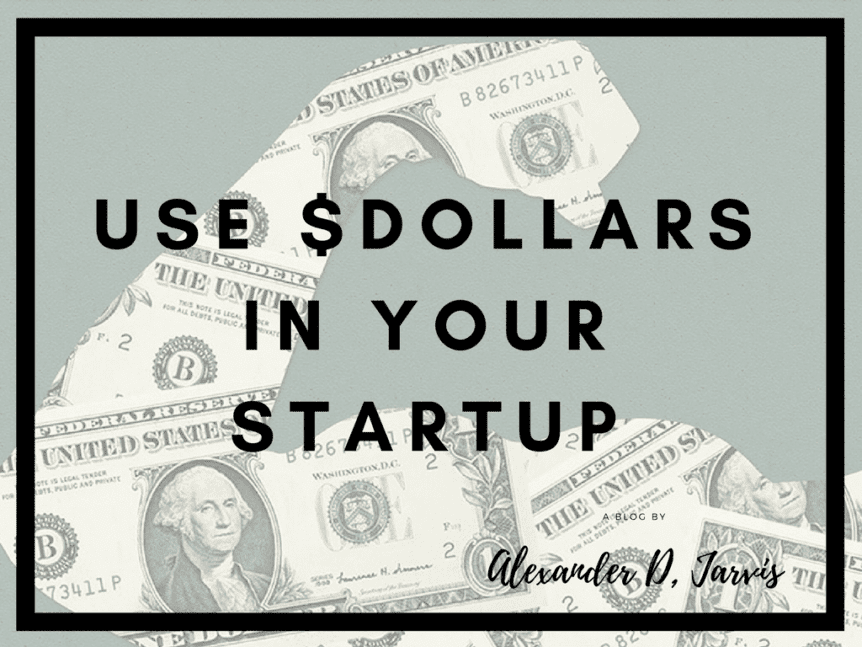 Use dollars in your startup