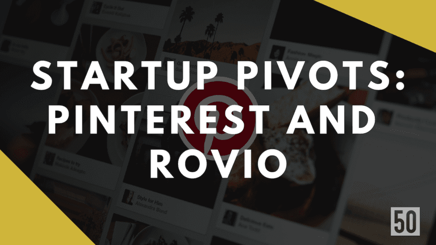 Startup pivots: Pinterest and Rovio