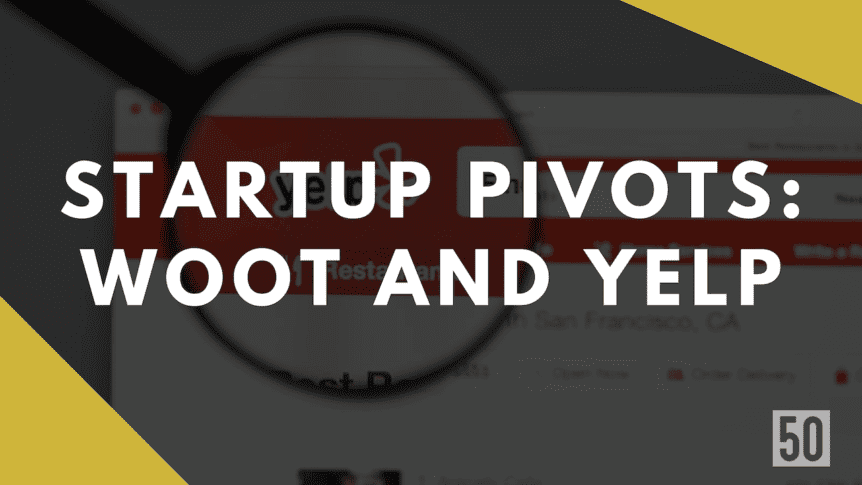Startup pivots: Woot and Yelp