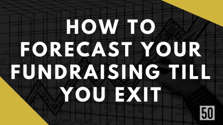 How to forecast your fundraising till you exit