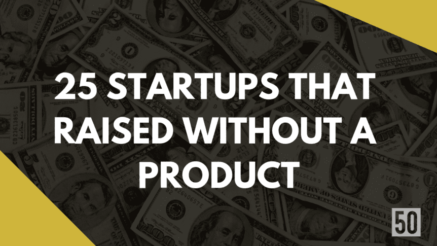 25 startups that raised without a product