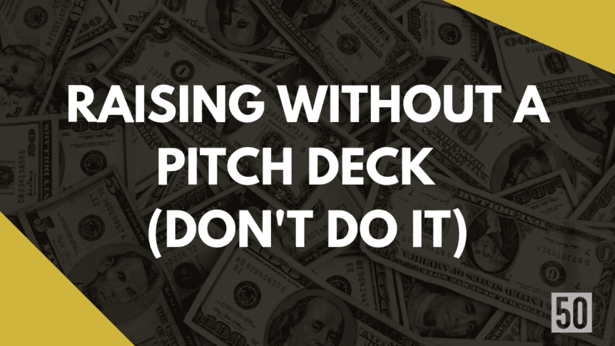 Raising without a presentation deck to pitch