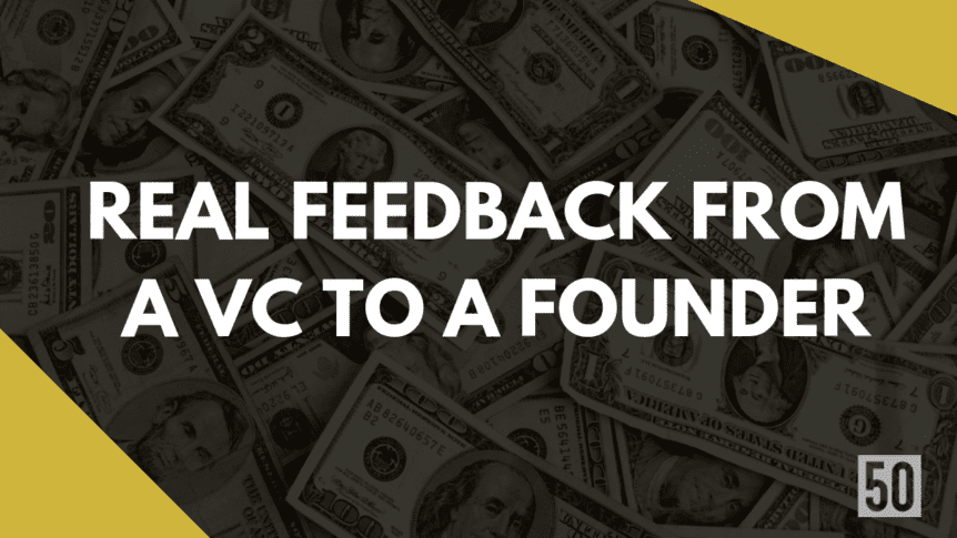 Real feedback from a VC to a founder