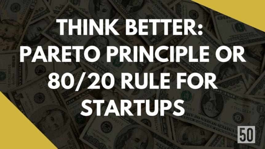 Think better Pareto principle or 80/20 rule for startups