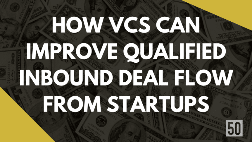 How venture capitalists can improve qualified inbound deal flow from startups