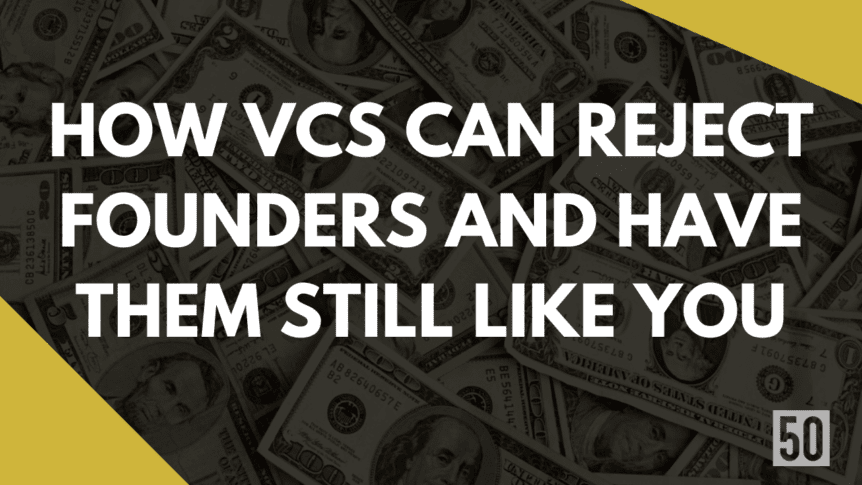 How VCs can reject founders and have them still like you