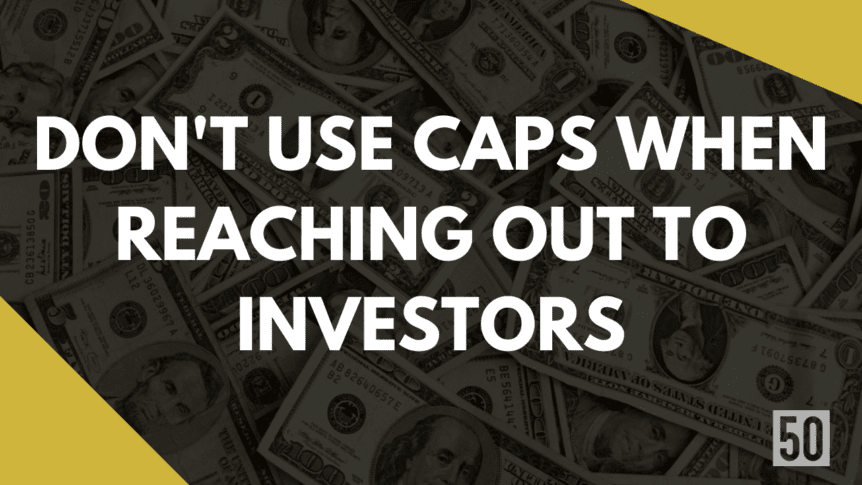 Don't use caps when reaching out to investors